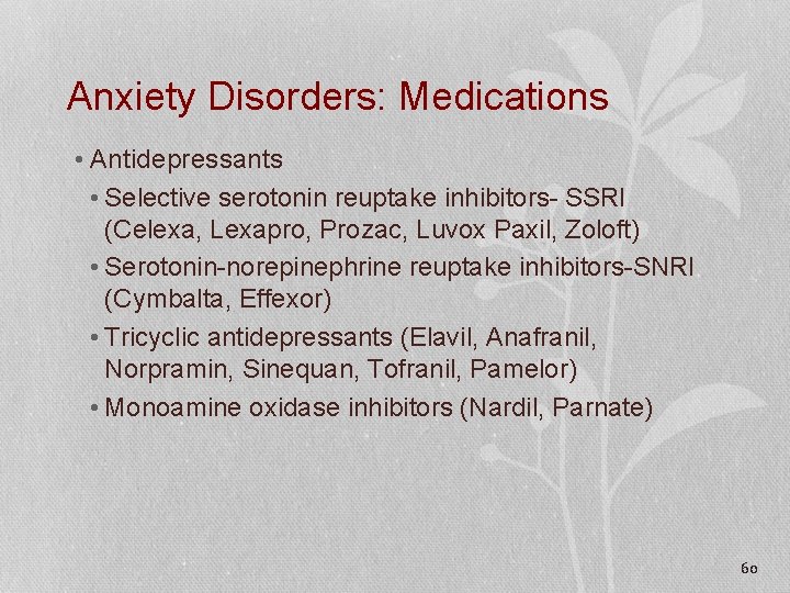 Anxiety Disorders: Medications • Antidepressants • Selective serotonin reuptake inhibitors- SSRI (Celexa, Lexapro, Prozac,