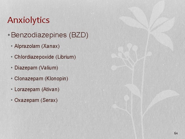 Anxiolytics • Benzodiazepines (BZD) • Alprazolam (Xanax) • Chlordiazepoxide (Librium) • Diazepam (Valium) •