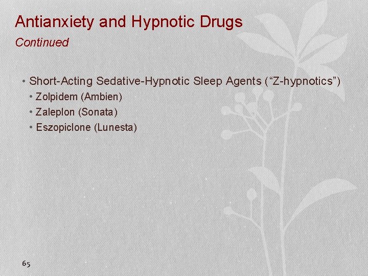 Antianxiety and Hypnotic Drugs Continued • Short-Acting Sedative-Hypnotic Sleep Agents (“Z-hypnotics”) • Zolpidem (Ambien)