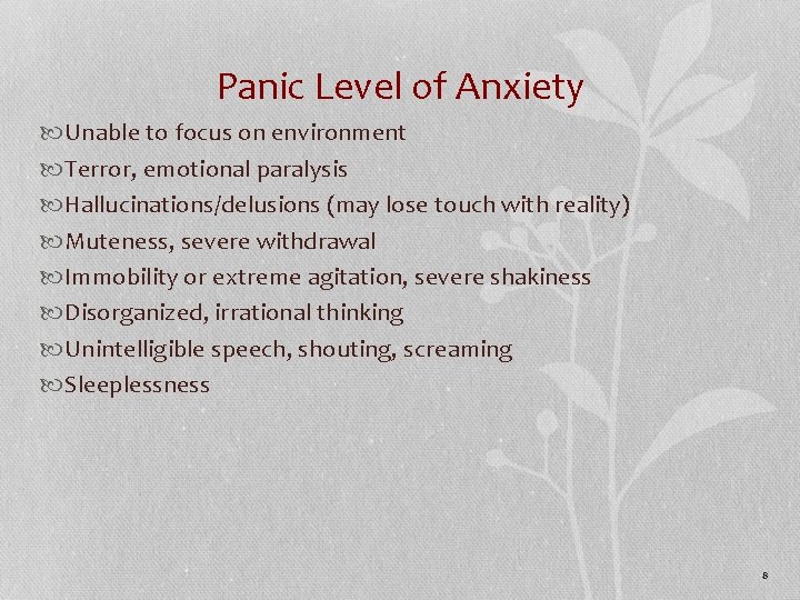 Panic Level of Anxiety Unable to focus on environment Terror, emotional paralysis Hallucinations/delusions (may