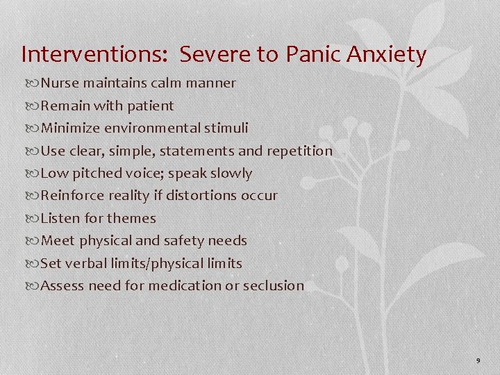 Interventions: Severe to Panic Anxiety Nurse maintains calm manner Remain with patient Minimize environmental