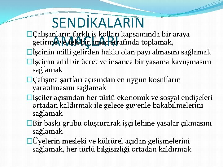 SENDİKALARIN �Çalışanların farklı iş kolları kapsamında bir araya getirme ve tek bir amaç etrafında