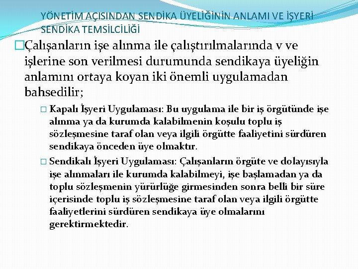 YÖNETİM AÇISINDAN SENDİKA ÜYELİĞİNİN ANLAMI VE İŞYERİ SENDİKA TEMSİLCİLİĞİ �Çalışanların işe alınma ile çalıştırılmalarında