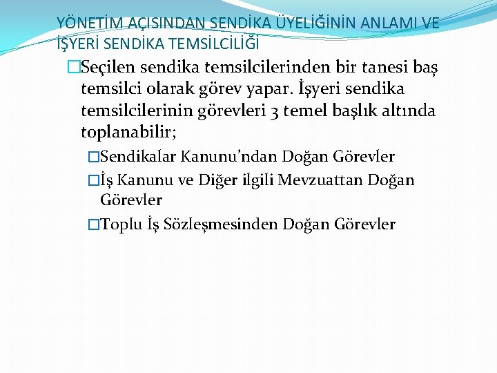 YÖNETİM AÇISINDAN SENDİKA ÜYELİĞİNİN ANLAMI VE İŞYERİ SENDİKA TEMSİLCİLİĞİ �Seçilen sendika temsilcilerinden bir tanesi