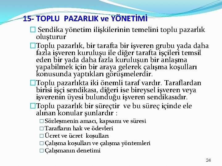 15 - TOPLU PAZARLIK ve YÖNETİMİ � Sendika yönetim ilişkilerinin temelini toplu pazarlık oluşturur