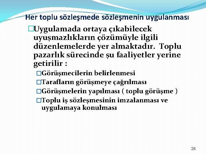 Her toplu sözleşmede sözleşmenin uygulanması �Uygulamada ortaya çıkabilecek uyuşmazlıkların çözümüyle ilgili düzenlemelerde yer almaktadır.