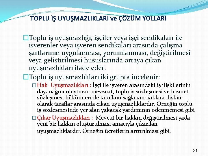 TOPLU İŞ UYUŞMAZLIKLARI ve ÇÖZÜM YOLLARI �Toplu iş uyuşmazlığı, işçiler veya işçi sendikaları ile