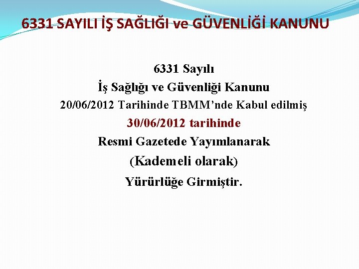 6331 SAYILI İŞ SAĞLIĞI ve GÜVENLİĞİ KANUNU 6331 Sayılı İş Sağlığı ve Güvenliği Kanunu