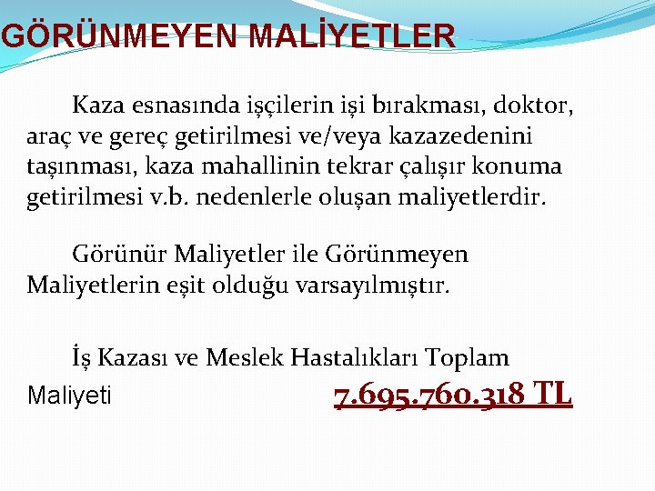 GÖRÜNMEYEN MALİYETLER Kaza esnasında işçilerin işi bırakması, doktor, araç ve gereç getirilmesi ve/veya kazazedenini