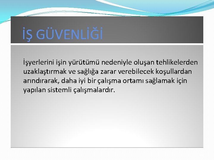 İŞ GÜVENLİĞİ İşyerlerini işin yürütümü nedeniyle oluşan tehlikelerden uzaklaştırmak ve sağlığa zarar verebilecek koşullardan