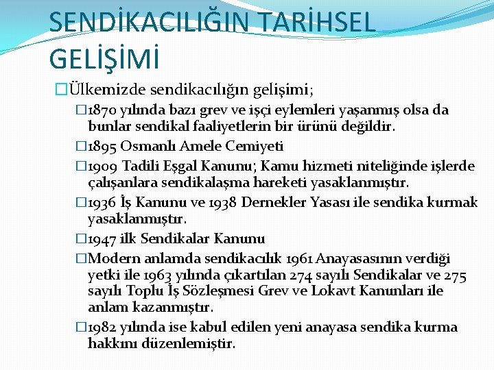 SENDİKACILIĞIN TARİHSEL GELİŞİMİ �Ülkemizde sendikacılığın gelişimi; � 1870 yılında bazı grev ve işçi eylemleri