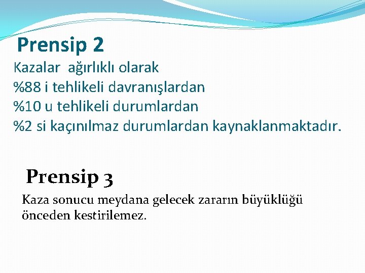 Prensip 2 Kazalar ağırlıklı olarak %88 i tehlikeli davranışlardan %10 u tehlikeli durumlardan %2