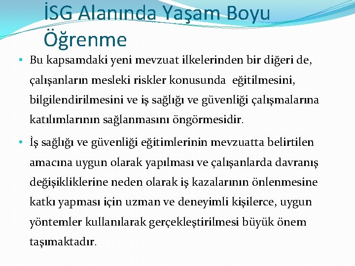 İSG Alanında Yaşam Boyu Öğrenme • Bu kapsamdaki yeni mevzuat ilkelerinden bir diğeri de,