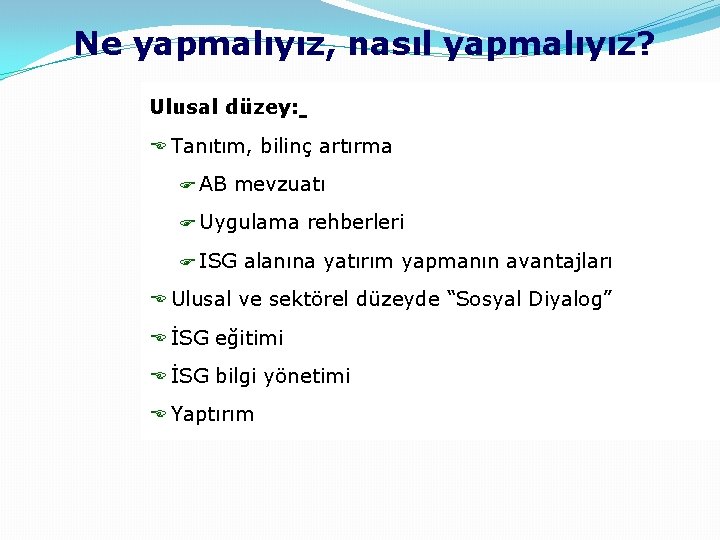 Ne yapmalıyız, nasıl yapmalıyız? Ulusal düzey: E Tanıtım, bilinç artırma F AB mevzuatı F