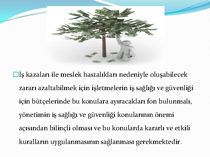 �İş kazaları ile meslek hastalıkları nedeniyle oluşabilecek zararı azaltabilmek için işletmelerin iş sağlığı ve