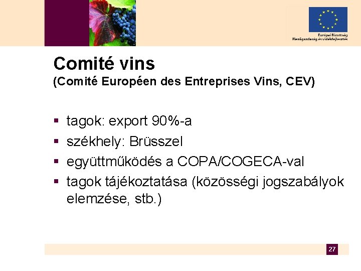 Comité vins (Comité Européen des Entreprises Vins, CEV) § § tagok: export 90%-a székhely: