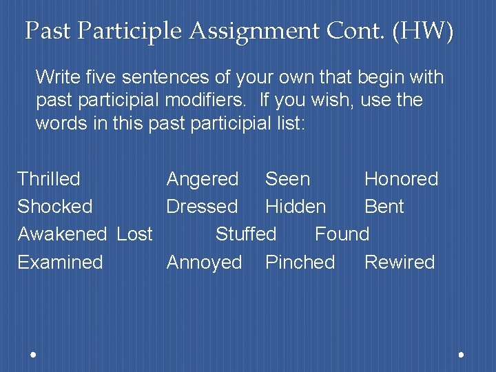 Past Participle Assignment Cont. (HW) Write five sentences of your own that begin with