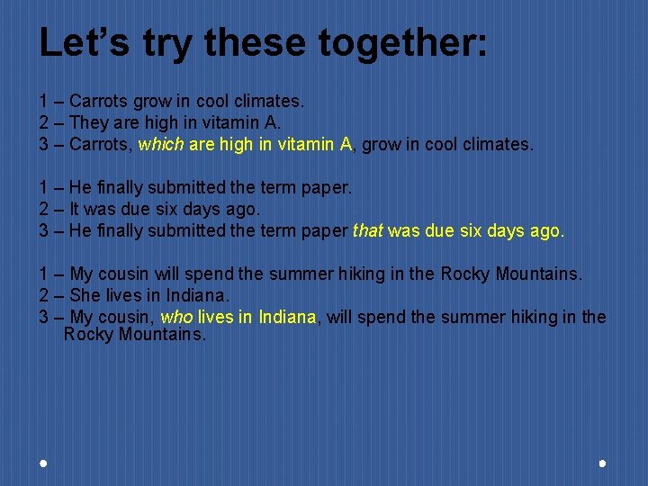 Let’s try these together: 1 – Carrots grow in cool climates. 2 – They