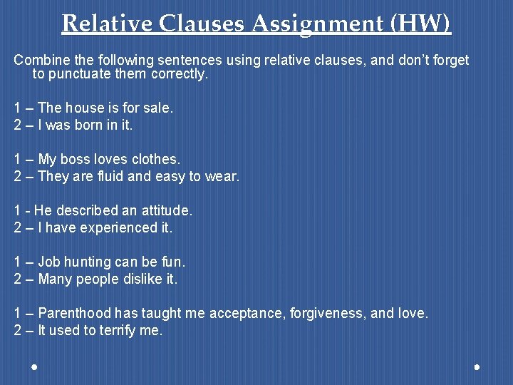 Relative Clauses Assignment (HW) Combine the following sentences using relative clauses, and don’t forget