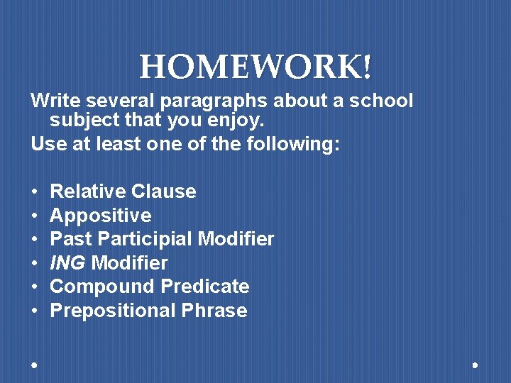 HOMEWORK! Write several paragraphs about a school subject that you enjoy. Use at least