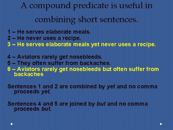 A compound predicate is useful in combining short sentences. 1 – He serves elaborate