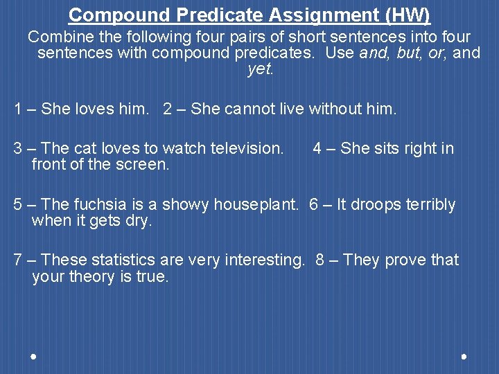 Compound Predicate Assignment (HW) Combine the following four pairs of short sentences into four