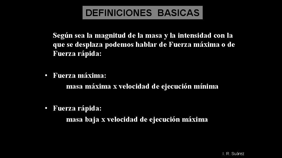 DEFINICIONES BASICAS Según sea la magnitud de la masa y la intensidad con la