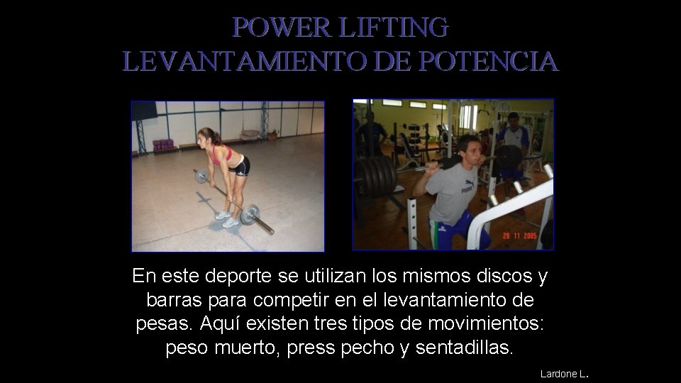 POWER LIFTING LEVANTAMIENTO DE POTENCIA En este deporte se utilizan los mismos discos y