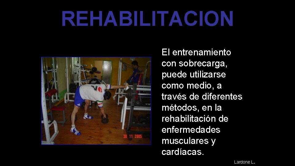 REHABILITACION El entrenamiento con sobrecarga, puede utilizarse como medio, a través de diferentes métodos,