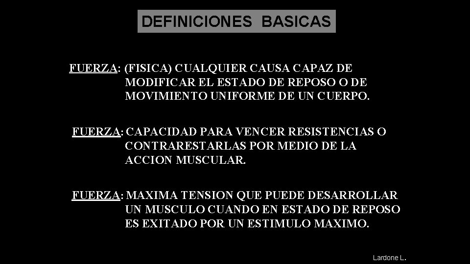 DEFINICIONES BASICAS FUERZA: (FISICA) CUALQUIER CAUSA CAPAZ DE MODIFICAR EL ESTADO DE REPOSO O