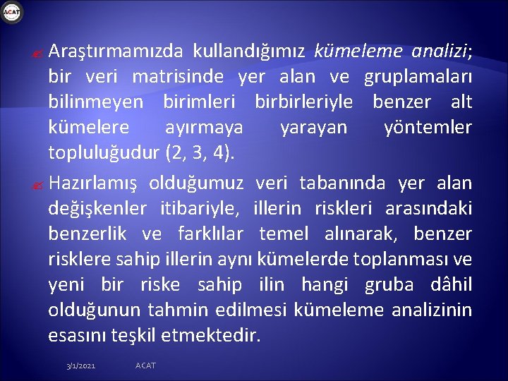 ? Araştırmamızda kullandığımız kümeleme analizi; bir veri matrisinde yer alan ve gruplamaları bilinmeyen birimleri