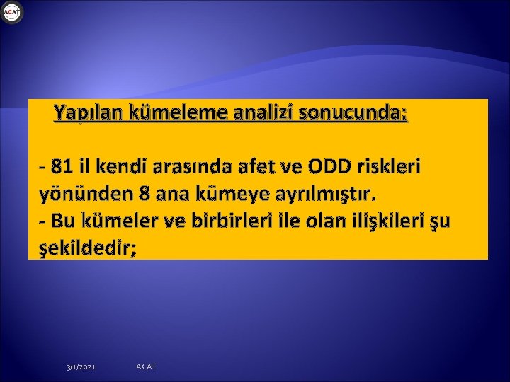 Yapılan kümeleme analizi sonucunda; - 81 il kendi arasında afet ve ODD riskleri yönünden