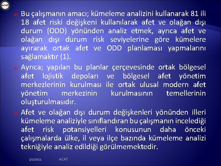 ? ? ? Bu çalışmanın amacı; kümeleme analizini kullanarak 81 ili 18 afet riski