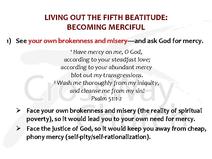 LIVING OUT THE FIFTH BEATITUDE: BECOMING MERCIFUL 1) See your own brokenness and misery—and