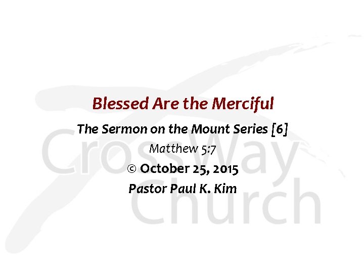 Blessed Are the Merciful The Sermon on the Mount Series [6] Matthew 5: 7