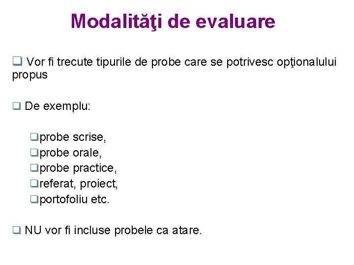 Modalităţi de evaluare q Vor fi trecute tipurile de probe care se potrivesc opţionalului