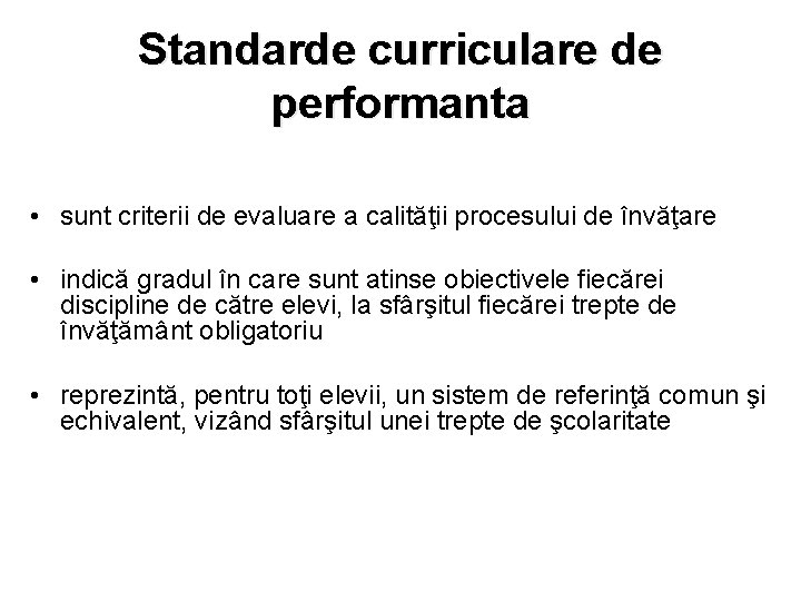 Standarde curriculare de performanta • sunt criterii de evaluare a calităţii procesului de învăţare