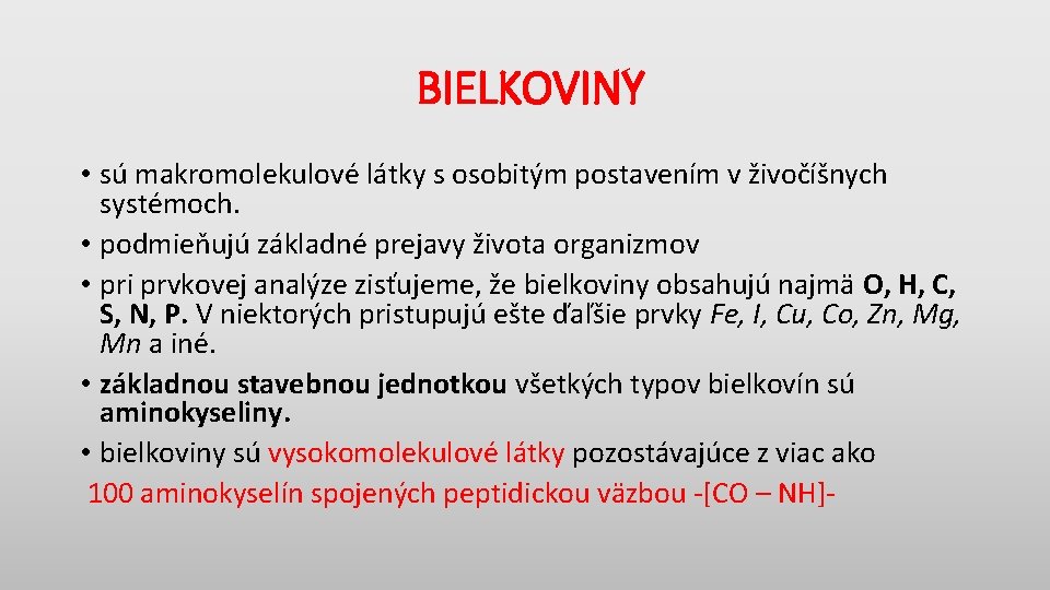 BIELKOVINY • sú makromolekulové látky s osobitým postavením v živočíšnych systémoch. • podmieňujú základné