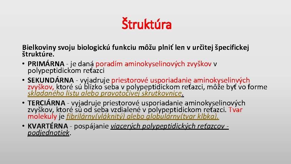 Štruktúra Bielkoviny svoju biologickú funkciu môžu plniť len v určitej špecifickej štruktúre. • PRIMÁRNA