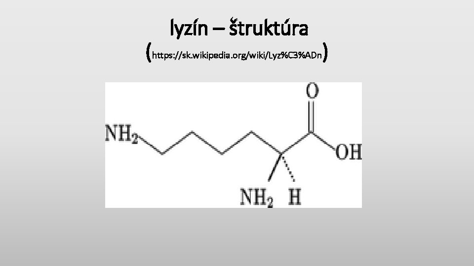 lyzín – štruktúra (https: //sk. wikipedia. org/wiki/Lyz%C 3%ADn) 
