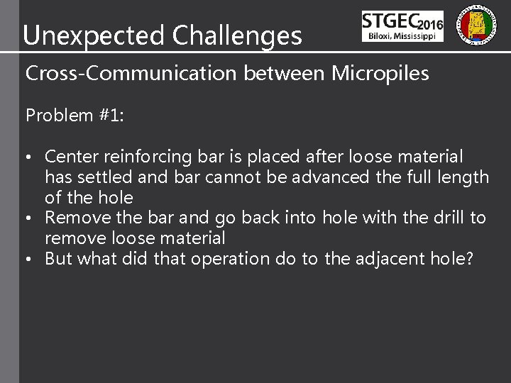 Unexpected Challenges Cross-Communication between Micropiles Problem #1: • Center reinforcing bar is placed after