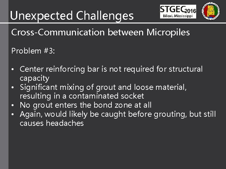 Unexpected Challenges Cross-Communication between Micropiles Problem #3: • Center reinforcing bar is not required