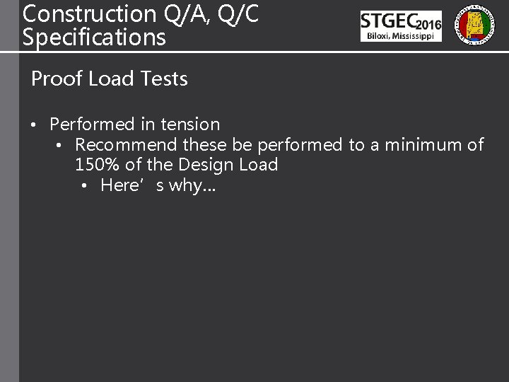 Construction Q/A, Q/C Specifications Proof Load Tests • Performed in tension • Recommend these