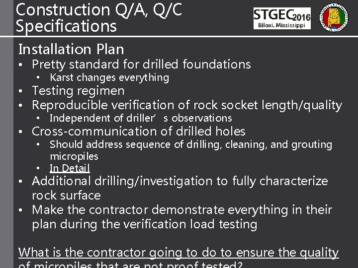 Construction Q/A, Q/C Specifications Installation Plan • Pretty standard for drilled foundations • Karst