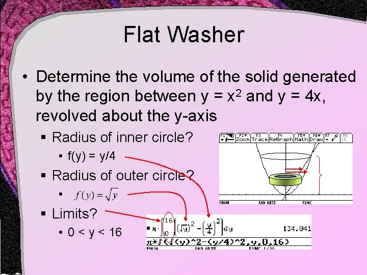 Flat Washer • Determine the volume of the solid generated by the region between