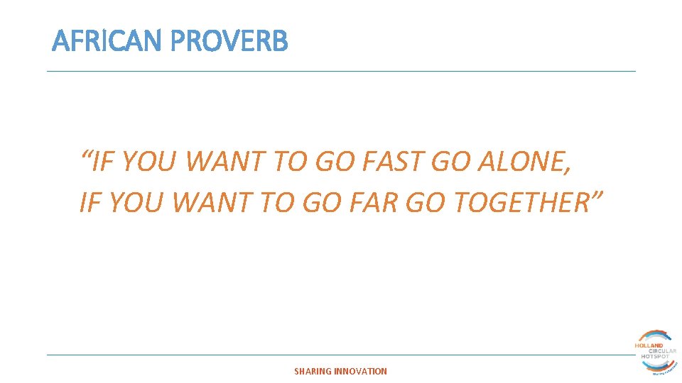 AFRICAN PROVERB “IF YOU WANT TO GO FAST GO ALONE, IF YOU WANT TO