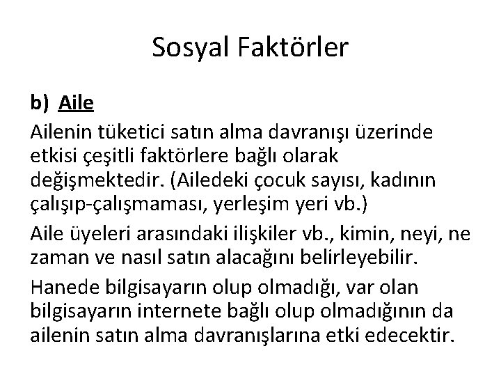 Sosyal Faktörler b) Ailenin tüketici satın alma davranışı üzerinde etkisi çeşitli faktörlere bağlı olarak Sosyal Faktörler b) Ailenin tüketici satın alma davranışı üzerinde etkisi çeşitli faktörlere bağlı olarak