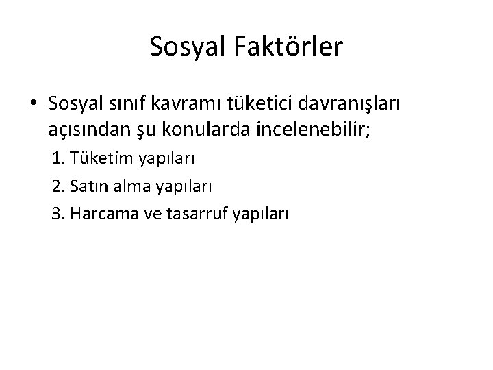Sosyal Faktörler • Sosyal sınıf kavramı tüketici davranışları açısından şu konularda incelenebilir; 1. Tüketim Sosyal Faktörler • Sosyal sınıf kavramı tüketici davranışları açısından şu konularda incelenebilir; 1. Tüketim