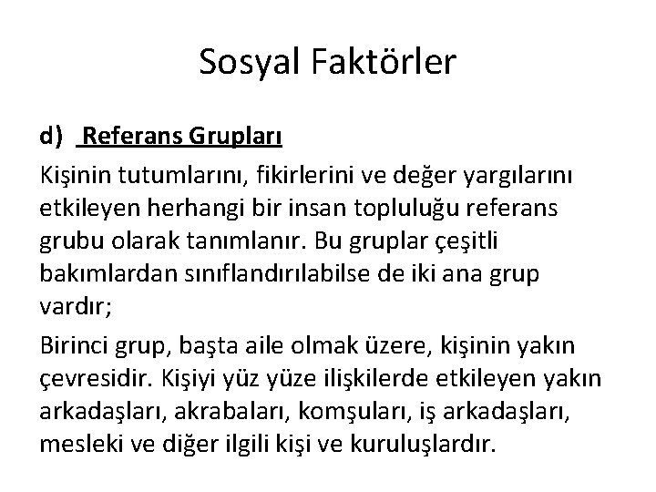 Sosyal Faktörler d) Referans Grupları Kişinin tutumlarını, fikirlerini ve değer yargılarını etkileyen herhangi bir Sosyal Faktörler d) Referans Grupları Kişinin tutumlarını, fikirlerini ve değer yargılarını etkileyen herhangi bir
