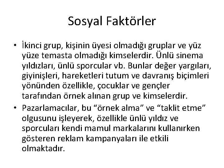Sosyal Faktörler • İkinci grup, kişinin üyesi olmadığı gruplar ve yüze temasta olmadığı kimselerdir. Sosyal Faktörler • İkinci grup, kişinin üyesi olmadığı gruplar ve yüze temasta olmadığı kimselerdir.